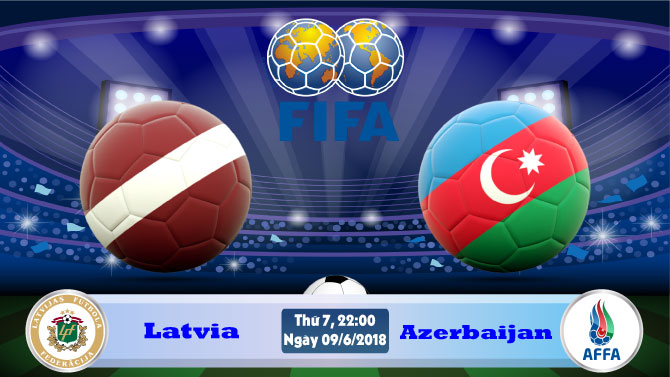 Soi kèo bóng đá Latvia vs Azerbaijan 22h00, ngày 9/6 Giao Hữu Quốc Tế 2018