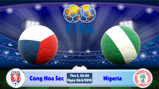 Soi kèo bóng đá CH Séc vs Nigeria 20h00, ngày 6/6 Giao Hữu Quốc Tế 2018 