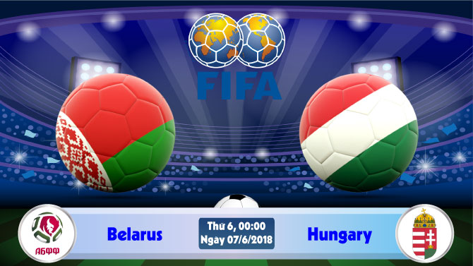 Soi kèo bóng đá Belarus vs Hungary 0h00, ngày 7/6 Giao Hữu Quốc Tế 2018